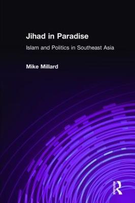 Jihad in Paradise: Islam and Politics in Southeast Asia: Islam and Politics in Southeast Asia - Mike Millard - cover