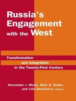 Russia's Engagement with the West:: Transformation and Integration in the Twenty-First Century - Alexander J. Motyl,Blair A. Ruble,Lilia Shevtsova - cover