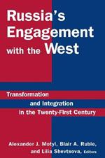 Russia's Engagement with the West:: Transformation and Integration in the Twenty-First Century