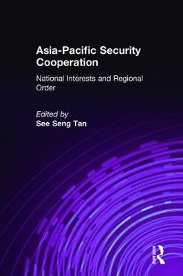 Asia-Pacific Security Cooperation: National Interests and Regional Order: National Interests and Regional Order - See Seng Tan - cover