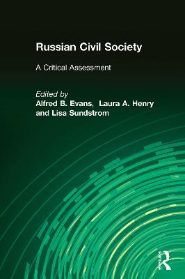 Russian Civil Society: A Critical Assessment: A Critical Assessment - Alfred B. Evans,Laura A. Henry,Lisa Sundstrom - cover