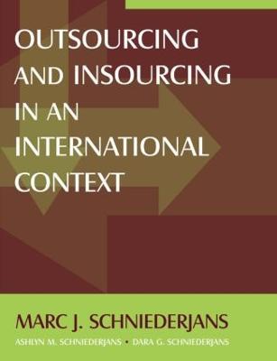 Outsourcing and Insourcing in an International Context - Marc J Schniederjans,Ashlyn M Schniederjans,Dara G Schniederjans - cover