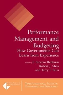 Performance Management and Budgeting: How Governments Can Learn from Experience - F Stevens Redburn,Robert J. Shea,Terry F. Buss - cover