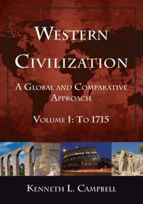Western Civilization: A Global and Comparative Approach: Volume I: To 1715 - Kenneth L. Campbell - cover