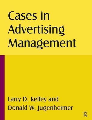 Cases in Advertising Management - Larry D Kelley,Donald W Jugenheimer - cover