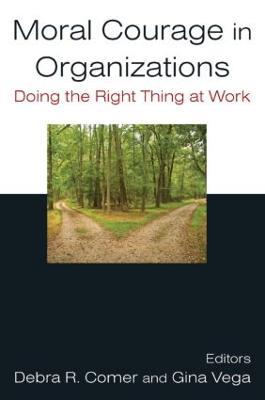 Moral Courage in Organizations: Doing the Right Thing at Work - Debra R. Comer,Gina Vega - cover