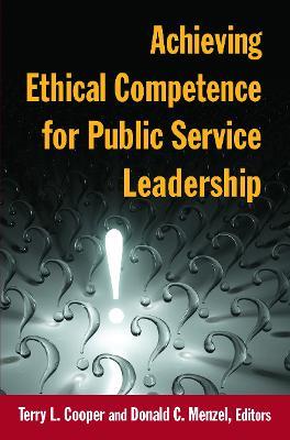 Achieving Ethical Competence for Public Service Leadership - Terry L Cooper - cover