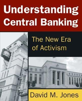 Understanding Central Banking: The New Era of Activism - David Jones - cover