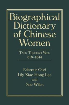 Biographical Dictionary of Chinese Women, Volume II: Tang Through Ming 618 - 1644 - Lily Xiao Hong Lee,Sue Wiles - cover