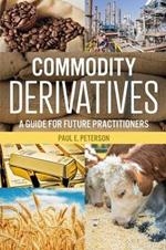 Commodity Derivatives: A Guide for Future Practitioners