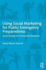 Using Social Marketing for Public Emergency Preparedness: Social Change for Community Resilience