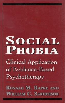 Social Phobia: Clinical Application of Evidence-Based Psychotherapy - Ronald M. Rapee,William C. Sanderson - cover