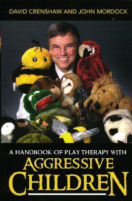 A Handbook of Play Therapy with Aggressive Children - David A. Crenshaw,John B. Mordock - cover