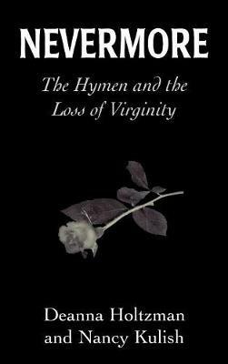 Nevermore: The Hymen and the Loss of Virginity - Deanna Holtzman,Nancy Kulish - cover
