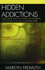 Hidden Addictions: Assessment Practices for Psychotherapists, Counselors, and Health Care Providers