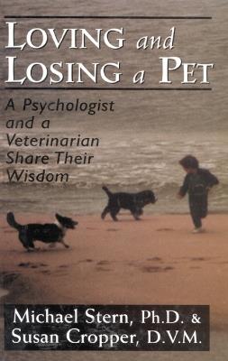 Loving and Losing a Pet: A Psychologist and a Veterinarian Share Their Wisdom - Michael Stern,Susan Cropper - cover