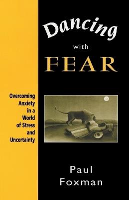 Dancing with Fear: Overcoming Anxiety in a World of Stress and Uncertainty - Paul Foxman - cover