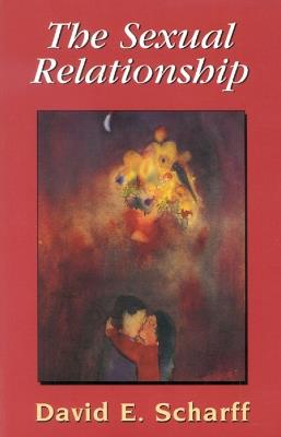 The Sexual Relationship: An Object Relations View of Sex and the Family - David E. Scharff - cover