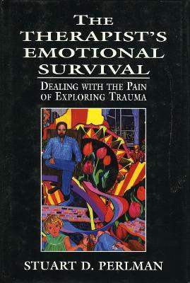 The Therapist's Emotional Survival: Dealing with the Pain of Exploring Trauma - Stuart D. Perlman - cover