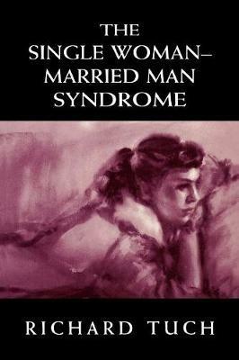 The Single Woman-Married Man Syndrome - Richard Tuch - cover