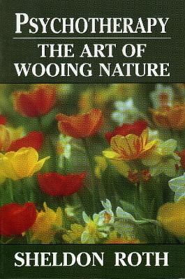 Psychotherapy: The Art of Wooing Nature - Sheldon Roth - cover