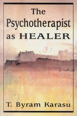 The Psychotherapist as Healer - T. Byram Karasu - cover