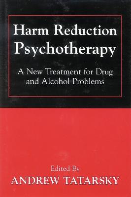 Harm Reduction Psychotherapy: A New Treatment for Drug and Alcohol Problems - cover