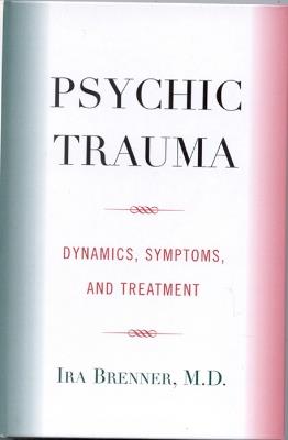 Psychic Trauma: Dynamics, Symptoms, and Treatment - Ira Brenner - cover