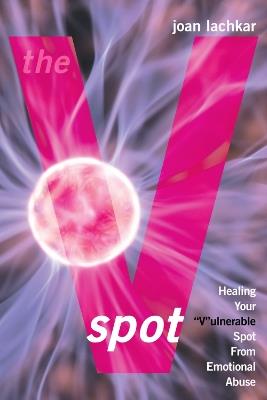 The V-Spot: Healing the 'V'ulnerable Spot from Emotional Abuse - Joan Lachkar - cover