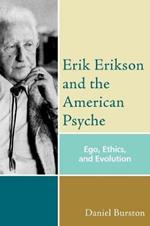Erik Erikson and the American Psyche: Ego, Ethics, and Evolution