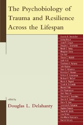 The Psychobiology of Trauma and Resilience Across the Lifespan - cover