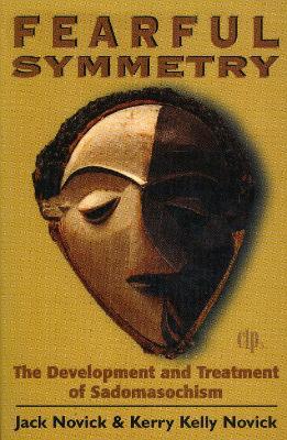 Fearful Symmetry: The Development and Treatment of Sadomasochism - Jack Novick,Kerry Kelly Novick - cover