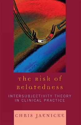 The Risk of Relatedness: Intersubjectivity Theory in Clinical Practice - Chris Jaenicke - cover