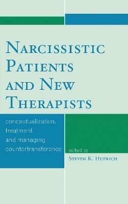 Narcissistic Patients and New Therapists: Conceptualization, Treatment, and Managing Countertransference - Steven K. Huprich - cover