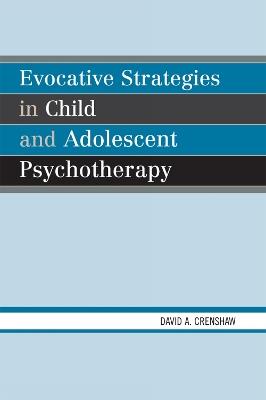 Evocative Strategies in Child and Adolescent Psychotherapy - David A. Crenshaw - cover