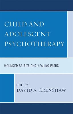 Child and Adolescent Psychotherapy: Wounded Spirits and Healing Paths - cover