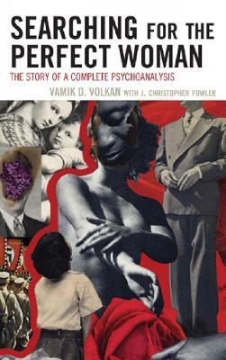 Searching for the Perfect Woman: The Story of a Complete Psychoanalysis - Vamik D. Volkan,Christopher J. Fowler - cover