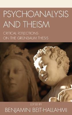 Psychoanalysis and Theism: Critical Reflections on the GrYnbaum Thesis - Benjamin Beit-Hallahmi - cover