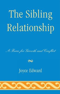 The Sibling Relationship: A Force for Growth and Conflict - Joyce Edward - cover