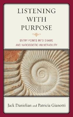 Listening with Purpose: Entry Points into Shame and Narcissistic Vulnerability - Jack Danielian,Patricia Gianotti - cover