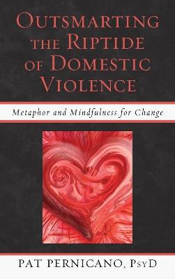 Outsmarting the Riptide of Domestic Violence: Metaphor and Mindfulness for Change - Patricia Pernicano - cover