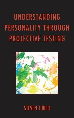 Understanding Personality through Projective Testing - Steven Tuber - cover
