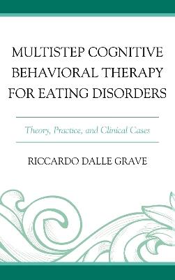 Multistep Cognitive Behavioral Therapy for Eating Disorders: Theory, Practice, and Clinical Cases - Riccardo Dalle Grave - cover