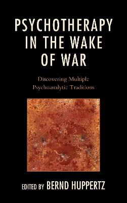 Psychotherapy in the Wake of War: Discovering Multiple Psychoanalytic Traditions - cover