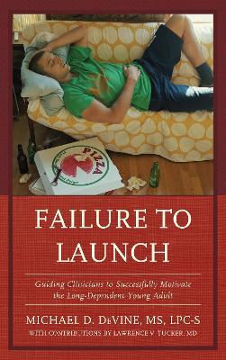 Failure to Launch: Guiding Clinicians to Successfully Motivate the Long-Dependent Young Adult - Michael DeVine - cover