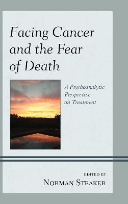 Facing Cancer and the Fear of Death: A Psychoanalytic Perspective on Treatment - cover