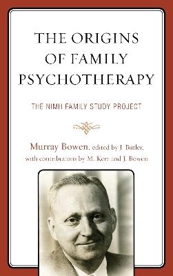 The Origins of Family Psychotherapy: The NIMH Family Study Project - Murray Bowen - cover
