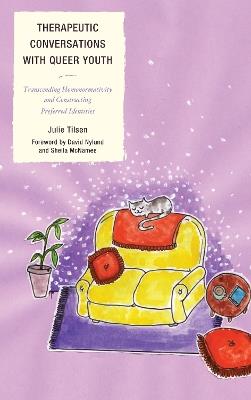 Therapeutic Conversations with Queer Youth: Transcending Homonormativity and Constructing Preferred Identities - Julie Tilsen - cover