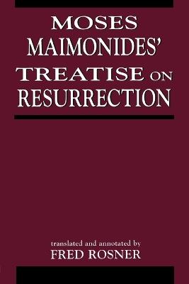 Moses Maimonides' Treatise On Resurrection - Fred Rosner - cover
