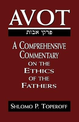 Avot: A Comprehensive Commentary on the Ethics of the Fathers - Shlomo Pesach Toperoff - cover